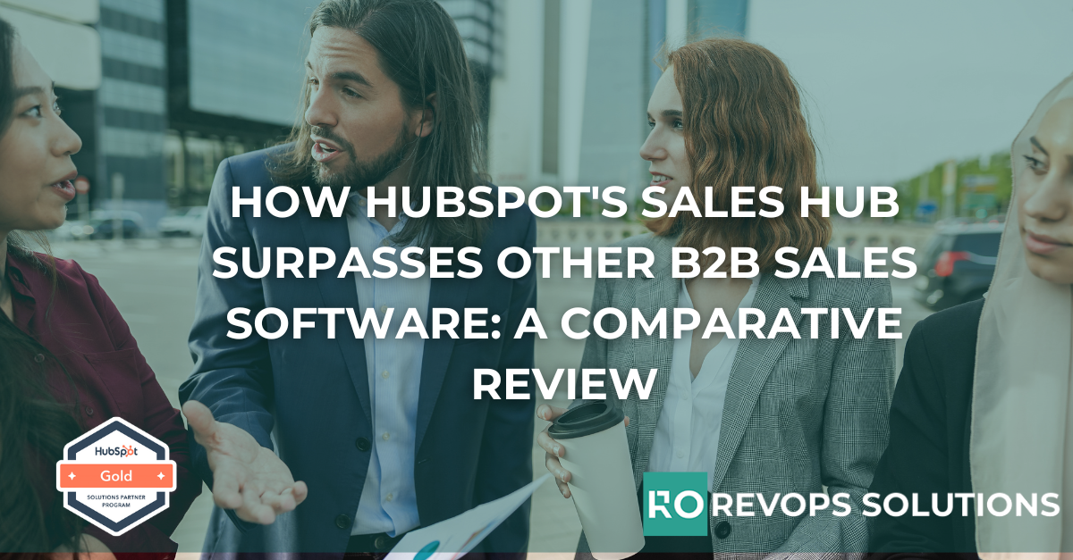 How HubSpot's Sales Hub Surpasses Other B2B Sales Software: A Comparative Review